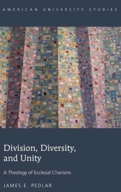 Division, Diversity, and Unity : A Theology of Ecclesial Charisms, Hardback Book