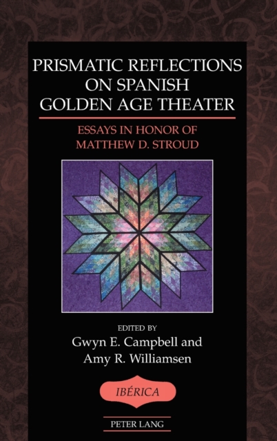 Prismatic Reflections on Spanish Golden Age Theater : Essays in Honor of Matthew D. Stroud, Hardback Book