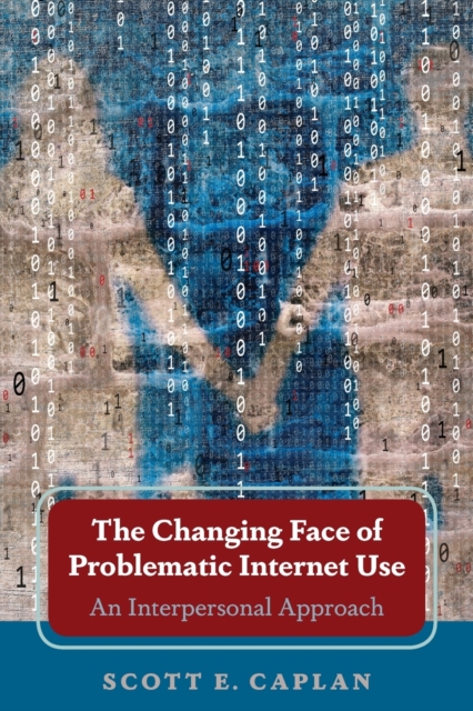 The Changing Face of Problematic Internet Use : An Interpersonal Approach, Paperback / softback Book