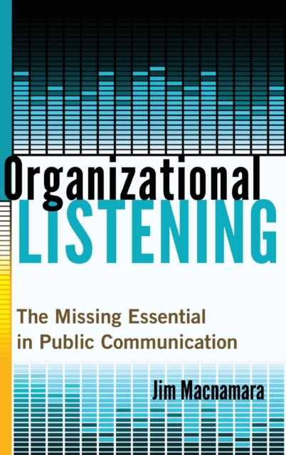 Organizational Listening : The Missing Essential in Public Communication, Hardback Book