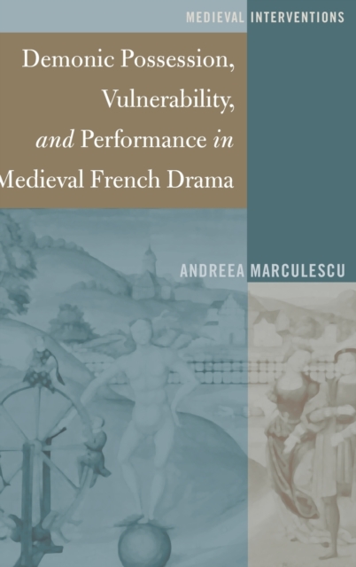 Demonic Possession, Vulnerability, and Performance in Medieval French Drama, Hardback Book