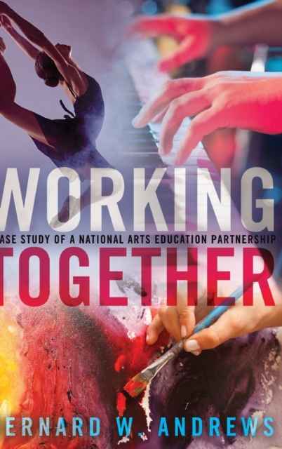 Working Together : A Case Study of a National Arts Education Partnership, Hardback Book