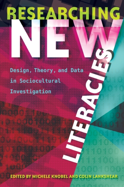 Researching New Literacies : Design, Theory, and Data in Sociocultural Investigation, Paperback / softback Book