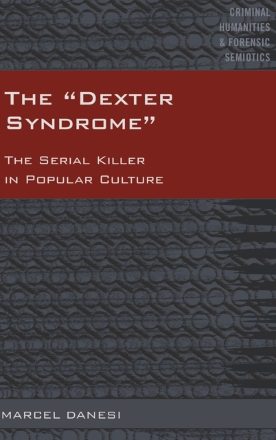 The «Dexter Syndrome» : The Serial Killer in Popular Culture, Hardback Book