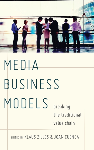 Media Business Models : Breaking the Traditional Value Chain, Hardback Book