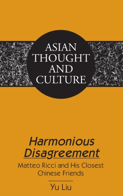 Harmonious Disagreement : Matteo Ricci and His Closest Chinese Friends, Hardback Book
