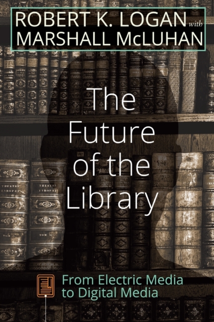 The Future of the Library : From Electric Media to Digital Media, Paperback / softback Book