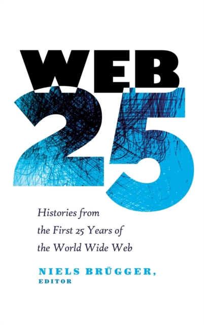 Web 25 : Histories from the First 25 Years of the World Wide Web, Hardback Book