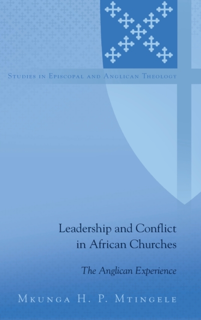 Leadership and Conflict in African Churches : The Anglican Experience, Hardback Book