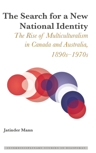 The Search for a New National Identity : The Rise of Multiculturalism in Canada and Australia, 1890s-1970s, Hardback Book