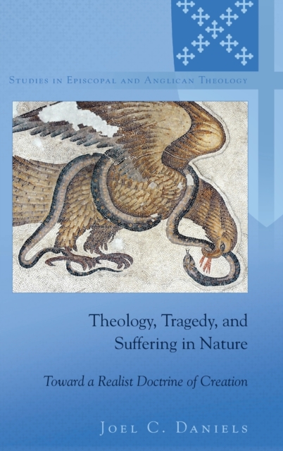 Theology, Tragedy, and Suffering in Nature : Toward a Realist Doctrine of Creation, Hardback Book