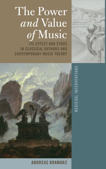 The Power and Value of Music : Its Effect and Ethos in Classical Authors and Contemporary Music Theory, Hardback Book