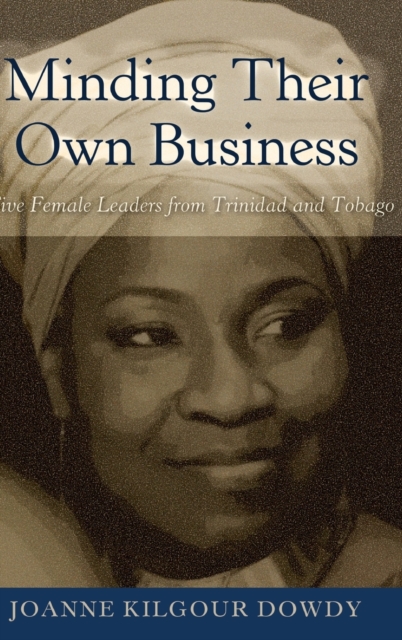 Minding Their Own Business : Five Female Leaders from Trinidad and Tobago, Hardback Book