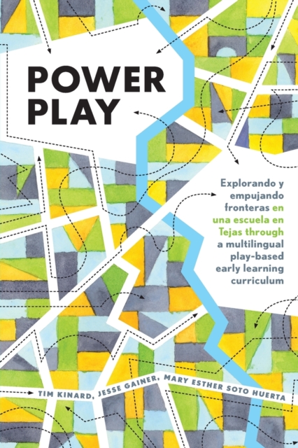 Power Play : Explorando y empujando fronteras en una escuela en Tejas through a multilingual play-based early learning curriculum, Paperback / softback Book