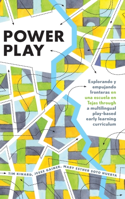 Power Play : Explorando y empujando fronteras en una escuela en Tejas through a multilingual play-based early learning curriculum, Hardback Book