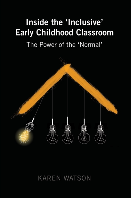 Inside the 'Inclusive' Early Childhood Classroom : The Power of the 'Normal', Paperback / softback Book