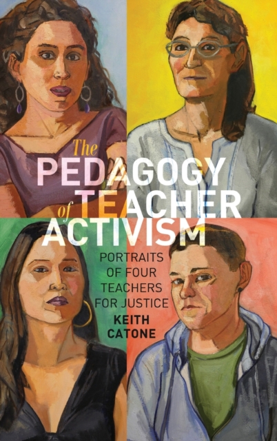 The Pedagogy of Teacher Activism : Portraits of Four Teachers for Justice, Hardback Book