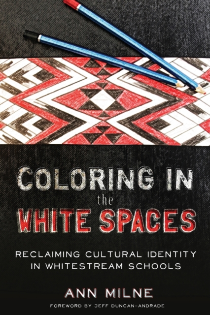 Coloring in the White Spaces : Reclaiming Cultural Identity in Whitestream Schools, Paperback / softback Book