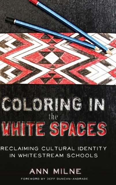 Coloring in the White Spaces : Reclaiming Cultural Identity in Whitestream Schools, Hardback Book