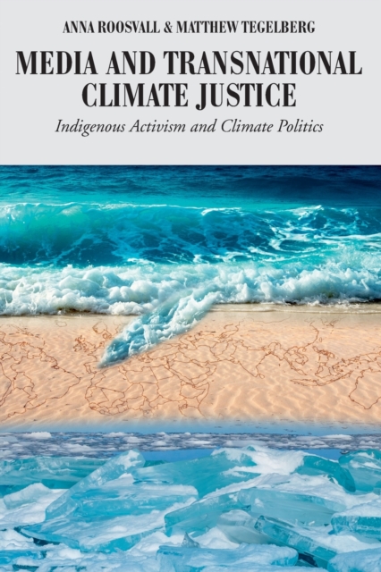 Media and Transnational Climate Justice : Indigenous Activism and Climate Politics, Paperback / softback Book
