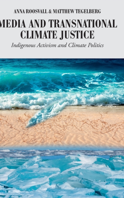 Media and Transnational Climate Justice : Indigenous Activism and Climate Politics, Hardback Book