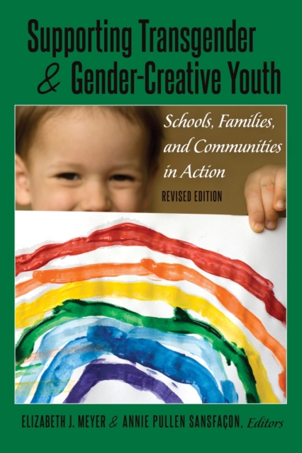 Supporting Transgender and Gender-Creative Youth : Schools, Families, and Communities in Action, Revised Edition, Paperback / softback Book