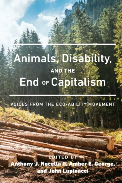 Animals, Disability, and the End of Capitalism : Voices from the Eco-ability Movement, Paperback / softback Book
