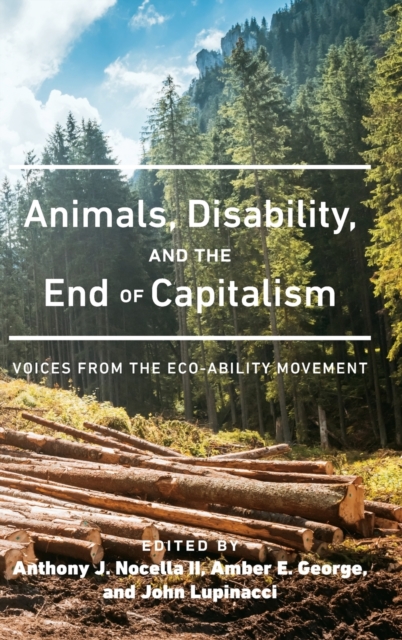 Animals, Disability, and the End of Capitalism : Voices from the Eco-ability Movement, Hardback Book