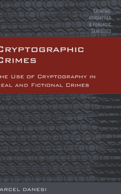 Cryptographic Crimes : The Use of Cryptography in Real and Fictional Crimes, Hardback Book