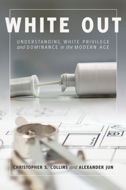 White Out : Understanding White Privilege and Dominance in the Modern Age, Paperback / softback Book