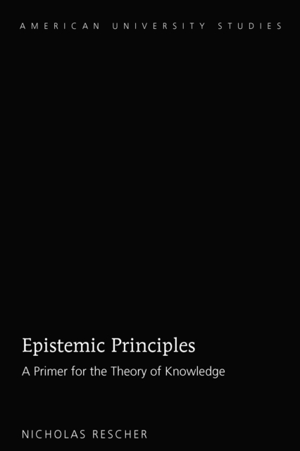 Epistemic Principles : A Primer for the Theory of Knowledge, PDF eBook
