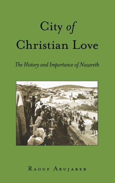 City of Christian Love : The History and Importance of Nazareth, Hardback Book