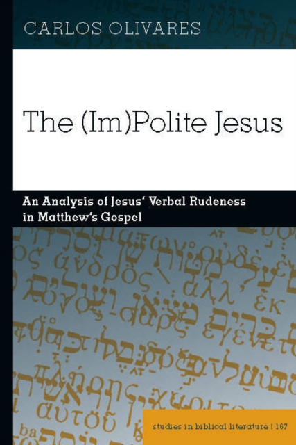 The (Im)Polite Jesus : An Analysis of Jesus' Verbal Rudeness in Matthew's Gospel, EPUB eBook