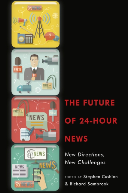 The Future of 24-Hour News : New Directions, New Challenges, Electronic book text Book