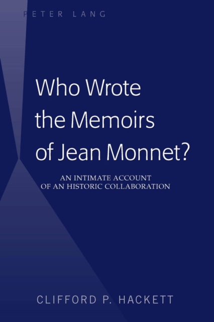 Who Wrote the Memoirs of Jean Monnet? : An Intimate Account of an Historic Collaboration, EPUB eBook