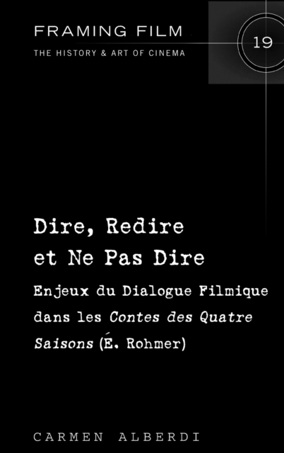 Dire, Redire et Ne Pas Dire : Enjeux du Dialogue Filmique dans les Contes des Quatre Saisons (?. Rohmer), Hardback Book