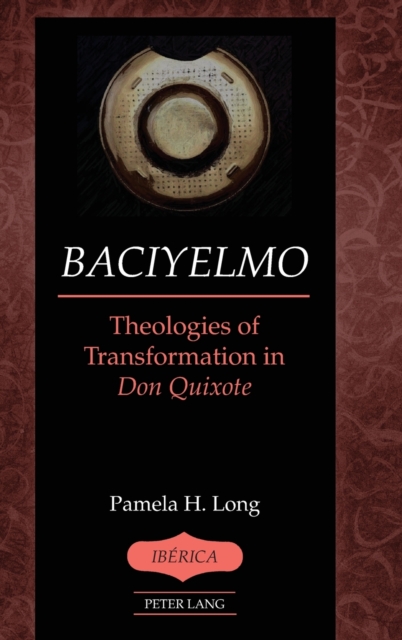 Baciyelmo : Theologies of Transformation in Don Quixote, Hardback Book