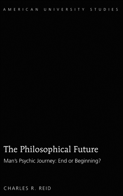 The Philosophical Future : Man’s Psychic Journey: End or Beginning?, Hardback Book