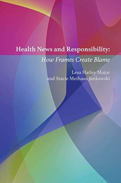 Health News and Responsibility : How Frames Create Blame, Paperback / softback Book