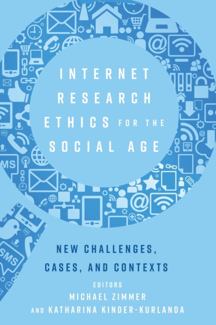Internet Research Ethics for the Social Age : New Challenges, Cases, and Contexts, Paperback / softback Book