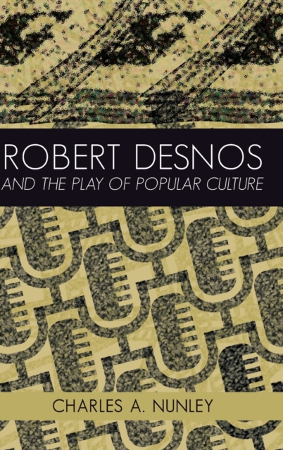 Robert Desnos and the Play of Popular Culture, Hardback Book