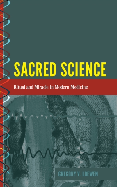 Sacred Science : Ritual and Miracle in Modern Medicine, Hardback Book