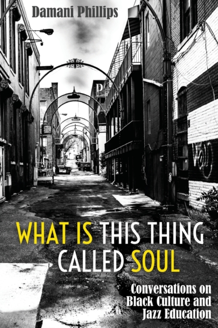 What Is This Thing Called Soul : Conversations on Black Culture and Jazz Education, Paperback / softback Book