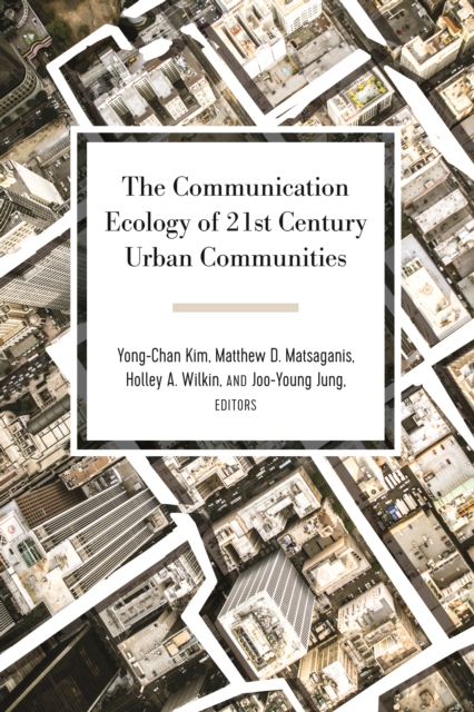 The Communication Ecology of 21st Century Urban Communities, PDF eBook