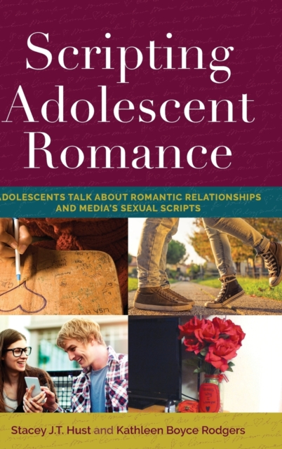 Scripting Adolescent Romance : Adolescents Talk about Romantic Relationships and Media's Sexual Scripts, Hardback Book