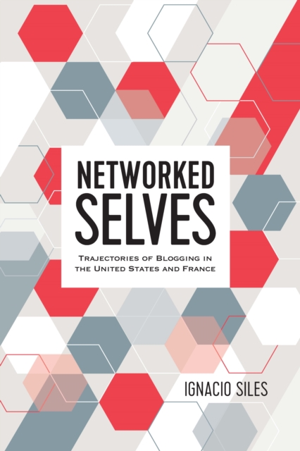 Networked Selves : Trajectories of Blogging in the United States and France, EPUB eBook