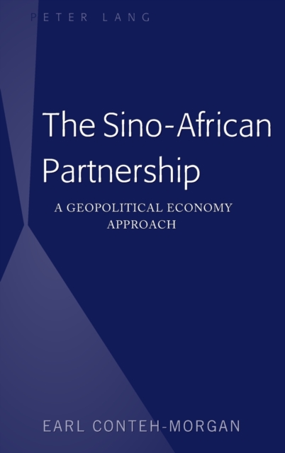 The Sino-African Partnership : A Geopolitical Economy Approach, Hardback Book