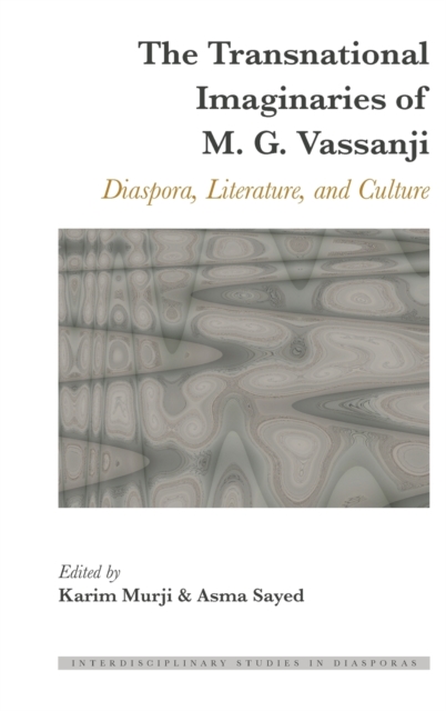 The Transnational Imaginaries of M. G. Vassanji : Diaspora, Literature, and Culture, Hardback Book