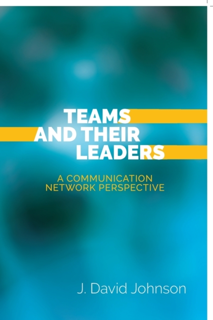 Teams and Their Leaders : A Communication Network Perspective, Paperback / softback Book