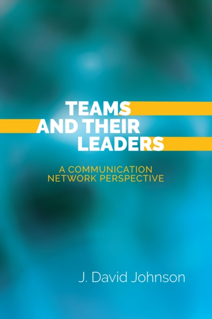 Teams and Their Leaders : A Communication Network Perspective, PDF eBook